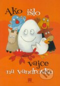 Kniha: Ako išlo vajce na vandrovku (Diana Padychová a Marta Horváthová). AT, 2009 Kniha: Ako išlo vajce na vandrovku (Diana Padychová a Marta Horváthová). AT, 2009