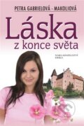 Kniha: Láska z konce světa (Petra Gabrielová-Makoliová). Nakladatelství Erika, 2009 Kniha: Láska z konce světa (Petra Gabrielová-Makoliová). Nakladatelství Erika, 2009