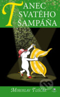 Kniha: Tanec svatého šampáňa (Miroslav Tuščák). Epocha, 2009 Kniha: Tanec svatého šampáňa (Miroslav Tuščák). Epocha, 2009