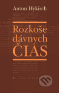 Kniha: Rozkoše dávnych čias (Anton Hykisch). Matica slovenská, 2009 Kniha: Rozkoše dávnych čias (Anton Hykisch). Matica slovenská, 2009