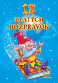 Kniha: 12 zlatých rozprávok (Slovart Print). Slovart Print, 2009 Kniha: 12 zlatých rozprávok (Slovart Print). Slovart Print, 2009