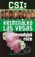 Kniha: CSI: Kriminálka Las Vegas - Nevadská růže (Jerome Preisler). Brána, 2009 Kniha: CSI: Kriminálka Las Vegas - Nevadská růže (Jerome Preisler). Brána, 2009