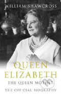 Kniha: Queen Elizabeth - The Queen Mother (William Shawcross). Pan Macmillan, 2009 Kniha: Queen Elizabeth - The Queen Mother (William Shawcross). Pan Macmillan, 2009