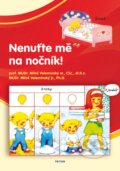Kniha: Nenuťte mě na nočník! (Miloš Velemínský a Miloš Velemínský jr.). Triton, 2009 Kniha: Nenuťte mě na nočník! (Miloš Velemínský a Miloš Velemínský jr.). Triton, 2009