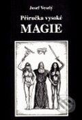 Kniha: Příručka vysoké magie (Josef Veselý). Vodnář, 2009 Kniha: Příručka vysoké magie (Josef Veselý). Vodnář, 2009