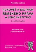Kniha: Rukověť k dějinám římského práva a jeho institucí (Stanislav Balík a Stanislav Balík ml.). Aleš Čeněk, 2007 Kniha: Rukověť k dějinám římského práva a jeho institucí (Stanislav Balík a Stanislav Balík ml.). Aleš Čeněk, 2007