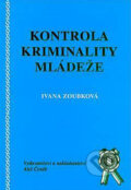 Kniha: Kontrola kriminality mládeže (Ivana Zoubková). Aleš Čeněk, 2002 Kniha: Kontrola kriminality mládeže (Ivana Zoubková). Aleš Čeněk, 2002