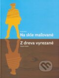 Kniha: Na skle maľované/Z dreva vyrezané (Ernest Bryll a Ľubomír Feldek). Artis Omnis, 2009 Kniha: Na skle maľované/Z dreva vyrezané (Ernest Bryll a Ľubomír Feldek). Artis Omnis, 2009