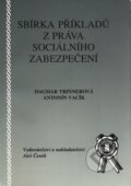 Kniha: Sbírka příkladů z práva sociálního zabezpečení (Antonín Vacík a Dagmar Trinnerová). Aleš Čeněk, 2001 Kniha: Sbírka příkladů z práva sociálního zabezpečení (Antonín Vacík a Dagmar Trinnerová). Aleš Čeněk, 2001