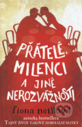 Kniha: Přátelé, milenci a jiné nerozvážnosti (Fiona Neillová). Rybka Publishers, 2009 Kniha: Přátelé, milenci a jiné nerozvážnosti (Fiona Neillová). Rybka Publishers, 2009