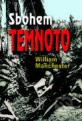 Kniha: Sbohem temnoto (William Manchester). Naše vojsko CZ, 2009 Kniha: Sbohem temnoto (William Manchester). Naše vojsko CZ, 2009