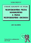 Kniha: Vybrané dokumenty ke studiu mezinárodního práva soukromého a práva mezinárodního obchodu (Jan Slanina). Aleš Čeněk, 2002 Kniha: Vybrané dokumenty ke studiu mezinárodního práva soukromého a práva mezinárodního obchodu (Jan Slanina). Aleš Čeněk, 2002