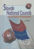 Slovak National Councils and the Road to Parliamentarism - Miroslav Pekník, VEDA, 2009