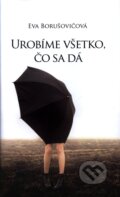 Kniha: Urobíme všetko, čo sa dá (Eva Borušovičová). Slovart, 2009 Kniha: Urobíme všetko, čo sa dá (Eva Borušovičová). Slovart, 2009