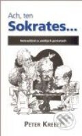 Kniha: Ach, ten Sokrates... (Peter Kreeft). Res Claritatis, 2009 Kniha: Ach, ten Sokrates... (Peter Kreeft). Res Claritatis, 2009