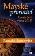 Kniha: Mayské proroctví (Ronald Bonewitz). BETA - Dobrovský, 2009 Kniha: Mayské proroctví (Ronald Bonewitz). BETA - Dobrovský, 2009