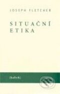 Kniha: Situační etika (Joseph Fletcher). Kalich, 2009 Kniha: Situační etika (Joseph Fletcher). Kalich, 2009