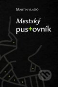 Kniha: Mestský pustovník (Martin Vlado). Vydavateľstvo Spolku slovenských spisovateľov, 2009 Kniha: Mestský pustovník (Martin Vlado). Vydavateľstvo Spolku slovenských spisovateľov, 2009