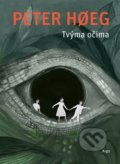 Kniha: Tvýma očima (Peter Hoeg). Argo, 2020 Kniha: Tvýma očima (Peter Hoeg). Argo, 2020