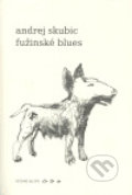 Kniha: Fužinské blues (Andrej Skubic). Větrné mlýny, 2005 Kniha: Fužinské blues (Andrej Skubic). Větrné mlýny, 2005