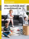 Kniha: Ako vychovať deti a nezblázniť sa (Kevin Leman). Porta Libri, 2020 Kniha: Ako vychovať deti a nezblázniť sa (Kevin Leman). Porta Libri, 2020