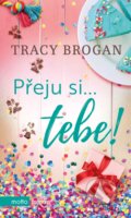 Kniha: Přeju si... tebe! (Tracy Brogan). Motto, 2020 Kniha: Přeju si... tebe! (Tracy Brogan). Motto, 2020