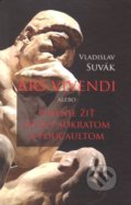 Ars vivendi alebo Umenie žiť medzi Sokratom a Foucaultom - Vladislav Suvák, Vydavateľstvo Spolku slovenských spisovateľov, 2020