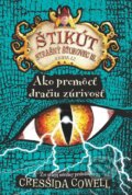 Ako premôcť dračiu zúrivosť - Cressida Cowell, Slovart, 2017