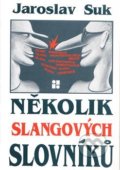 Kniha: Několik slangových slovníků (Jaroslav Suk). Lege Artis, 1999 Kniha: Několik slangových slovníků (Jaroslav Suk). Lege Artis, 1999