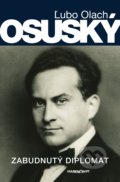 Kniha: Osuský - Zabudnutý diplomat (Ľubo Olach), 2020 Kniha: Osuský - Zabudnutý diplomat (Ľubo Olach), 2020