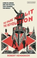 The Spark That Lit the Revolution - Robert Henderson, I.B. Tauris, 2020