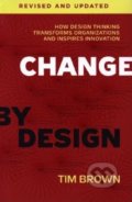 Kniha: Change by Design (Tim Brown). HarperCollins, 2019 Kniha: Change by Design (Tim Brown). HarperCollins, 2019