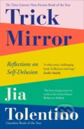 Kniha: Trick Mirror (Jia Tolentino). Fourth Estate, 2020 Kniha: Trick Mirror (Jia Tolentino). Fourth Estate, 2020