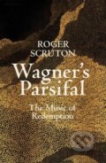 Kniha: Wagner's Parsifal (Roger Scruton). Allen Lane, 2020 Kniha: Wagner's Parsifal (Roger Scruton). Allen Lane, 2020