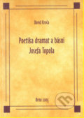 Poetika dramat a básní Josefa Topola - David Kroča, Paido, 2004