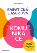 Kniha: Empatická a asertivní komunikace (Olga Lošťáková). Grada, 2020 Kniha: Empatická a asertivní komunikace (Olga Lošťáková). Grada, 2020
