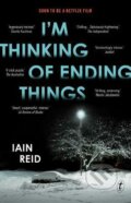 Kniha: I'm Thinking Of Ending Things (Iain Reid). Text Publishing, 2019 Kniha: I'm Thinking Of Ending Things (Iain Reid). Text Publishing, 2019