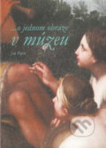 Kniha: ...o jednom obraze v múzeu (Ján Papco). SNM, 2013 Kniha: ...o jednom obraze v múzeu (Ján Papco). SNM, 2013