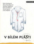 Kniha: V bílém plášti (Alena Mornštajnová, Irena Hejdová, Marek Epstein, Markéta Hejkalová, Petra Dvořáková a Petra Soukupová). Listen, 2020 Kniha: V bílém plášti (Alena Mornštajnová, Irena Hejdová, Marek Epstein, Markéta Hejkalová, Petra Dvořáková a Petra Soukupová). Listen, 2020