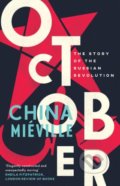 Kniha: October (China Miéville). Verso, 2018 Kniha: October (China Miéville). Verso, 2018