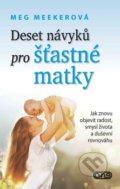 Kniha: Deset návyků pro šťastné matky (Meg Meekerová). AXIS, 2020 Kniha: Deset návyků pro šťastné matky (Meg Meekerová). AXIS, 2020
