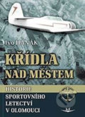 Kniha: Křídla nad městem (Ivo Hanák). Svět křídel, 2020 Kniha: Křídla nad městem (Ivo Hanák). Svět křídel, 2020