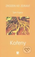 Kniha: Zrozen ke zdraví - Kořeny (Sam Fujera). Alman, 2008 Kniha: Zrozen ke zdraví - Kořeny (Sam Fujera). Alman, 2008