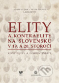 Kniha: Elity a kontraelity na Slovensku v 19. a 20. storočí (Adam Hudek, Peter Šoltés a kolektiv). VEDA, 2019 Kniha: Elity a kontraelity na Slovensku v 19. a 20. storočí (Adam Hudek, Peter Šoltés a kolektiv). VEDA, 2019