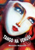 Kniha: Tango na Venuši (Miroslav Kapusta). Vydavateľstvo P + M, 2020 Kniha: Tango na Venuši (Miroslav Kapusta). Vydavateľstvo P + M, 2020