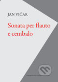 Kniha: Sonata per flauto e cembalo (Jan Vičar). Univerzita Palackého v Olomouci, 2017 Kniha: Sonata per flauto e cembalo (Jan Vičar). Univerzita Palackého v Olomouci, 2017