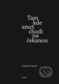Kniha: Tam kde smrt chodí na čekanou (Vladimír Paleček). Galén, spol. s r.o., 2020 Kniha: Tam kde smrt chodí na čekanou (Vladimír Paleček). Galén, spol. s r.o., 2020