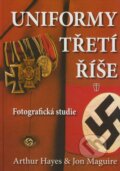 Kniha: Uniformy třetí říše (Arthur Hayes a Jon Maguire). Naše vojsko CZ, 2009 Kniha: Uniformy třetí říše (Arthur Hayes a Jon Maguire). Naše vojsko CZ, 2009