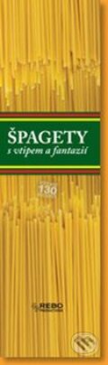 Kniha: Špagety s vtipem a fantazií (Rebo). Rebo, 2009 Kniha: Špagety s vtipem a fantazií (Rebo). Rebo, 2009