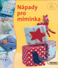 Kniha: Nápady pro miminka (Rebo). Rebo, 2009 Kniha: Nápady pro miminka (Rebo). Rebo, 2009
